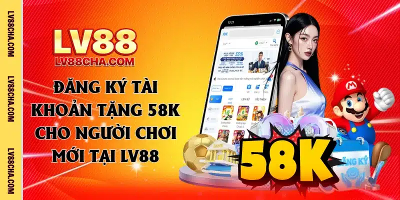 Khách quan về đăng ký tài khoản tặng 58k